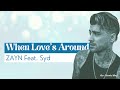 ZAYN &amp; Syd - When Love&#39;s Around Lyrics Video [HQ Audio]