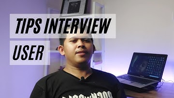 TIPS INTERVIEW USER || DITANYAIN APA AJA YA?