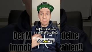 Der Mieter soll deine Immobilie abbezahlen!!