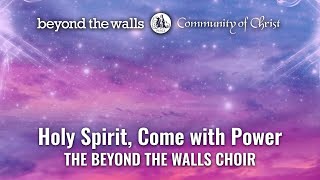Holy Spirit, Come with Power - CCS 46 - The Beyond the Walls Choir
