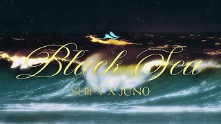 SHIFT X JUNO - Black Sea | Lyric Video