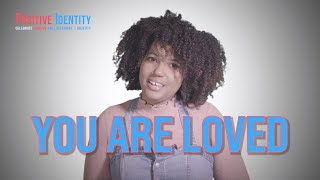 You Are Loved - The Positive Identity PSA Series