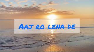Aaj ro len de ( Lo-fi Remake) Shareeb shabri Sad song Lofi #cloudmusic #spotify