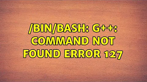 Ubuntu: /bin/bash: g++: command not found error 127