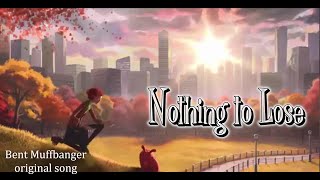 Nothing to Lose - Bent Muffbanger original song