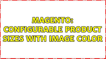 Magento: Configurable Product Sizes with Image Color