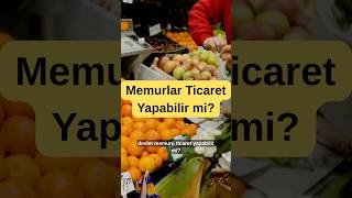 Memurlar Ticaret Yapabilir Mi?
