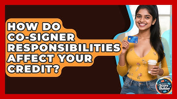 How Do Co-signer Responsibilities Affect Your Credit? - Student Score Builder