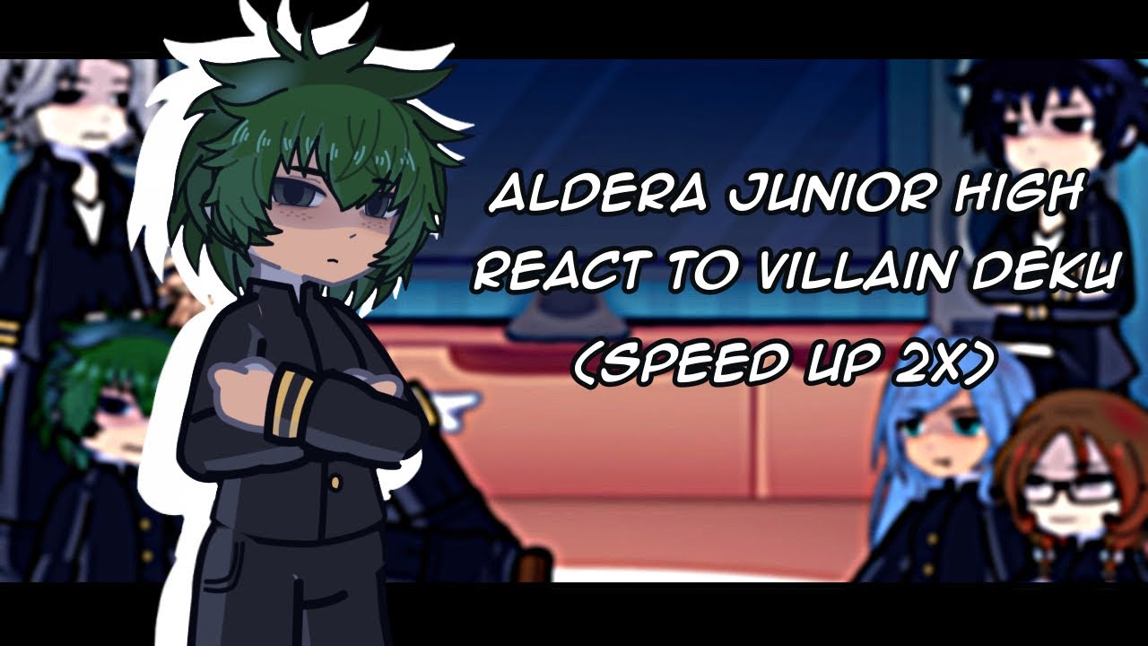 Aldera Junior High React to Villain Deku || SPEED UP 2X || MHA || GL2