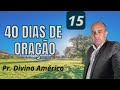 Pastor Divino Américo ao vivo no décimo quinto dia da  campanha dos 40 dias de oração