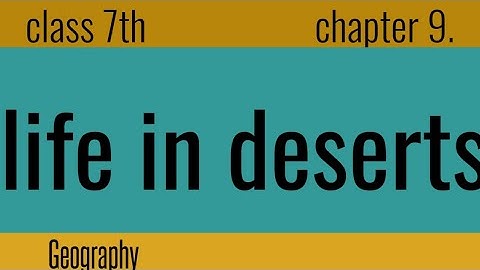 Life in the Deserts | Class 7 Geography | Full Chapter text | NCERT