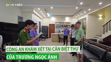 Công an khám xét tại căn biệt thự của diễn viên Trương Ngọc Ánh