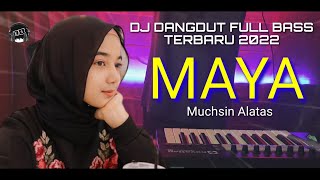 DJ DANGDUT FULL BASS, MAYA - Muchsin Alatas