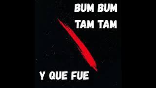 BUM BUM TAM TAM X Y QUE FUE