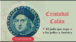 Conferencia Cristobal Colón -  El judío que trajo los judíos a América