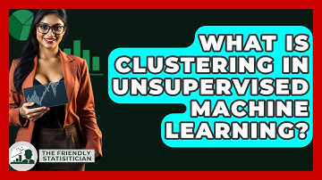 What Is Clustering In Unsupervised Machine Learning? - The Friendly Statistician