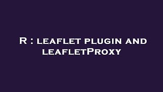 R Leaflet Plugin And Leafletproxy