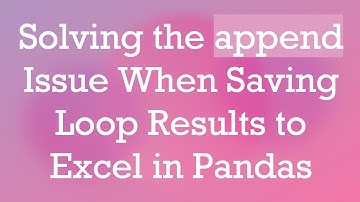 Solving the append Issue When Saving Loop Results to Excel in Pandas