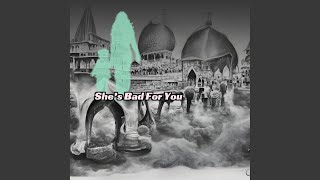 She's Bad For You
