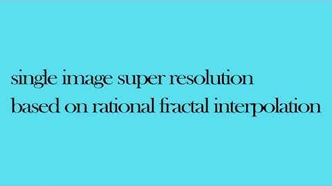single image super resolution based on rational fractal interpolation || Matlab Projects