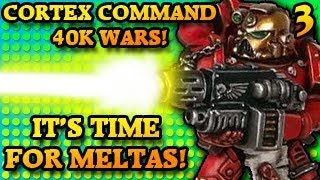 IT'S TIME FOR MELTAS! Cortex Command The 40k Wars Part 3