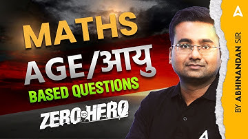 Age Based Questions in Maths | AGE/आयु | Full Concept & Questions | Zero to Hero with Abhinandan Sir