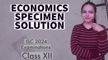Solution of ECONOMICS SPECIMEN PAPER - ISC 2024 EXAMINATIONS for Class 12