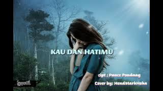 KAU DAN HATIMU Cipt; Pance Pondaag || Cover by; HendMarkHoka || Lagu #Nostalgia #Tembang Kenangan🎶❣