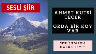 ORDA BİR KÖY VAR UZAKTA / AHMET KUTSİ TECER (SESLİ ŞİİR) Resimi