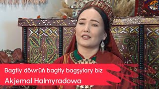 Akjemal Halmyradowa - Bagtly Dowrun Bagtly Bagshylary Biz 2024