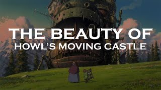 THE BEAUTY OF HOWL'S MOVING CASTLE