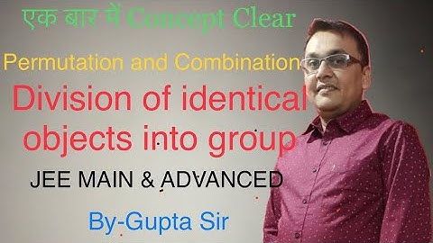 JEE: Permutation and Combination | Division of identical objects into group | IIT jee |@ Gupta Sir