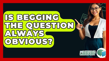 Is Begging The Question Always Obvious? - The Language Library