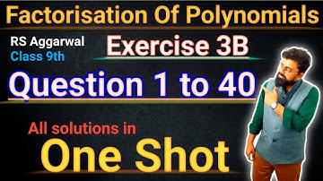 Factorisation Of Polynomials | Class 9 Exercise 3B | RS Aggarwal | Question 1 to 40 | Factorisation