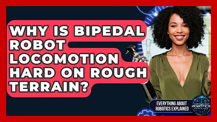 Why Is Bipedal Robot Locomotion Hard On Rough Terrain? - Everything About Robotics Explained