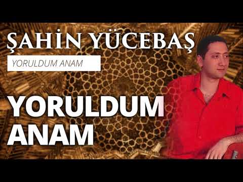 Şahin Yücebaş - Yoruldum Anam