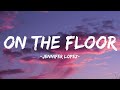 Jennifer Lopez - On The Floor (Lyrics) ft. Pitbull