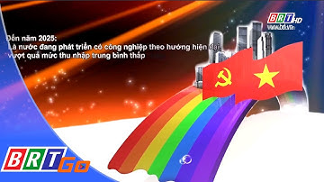 Điểm nhấn dự thảo các văn kiện trình Đại hội Đảng XIII | BRTgo