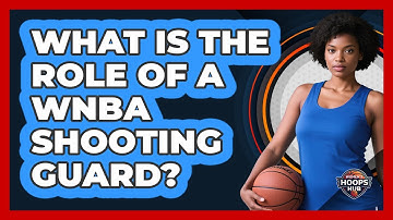 What Is The Role Of A WNBA Shooting Guard?