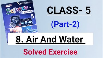 Class: 5//Ch-8: Air And Water (Part 2)// Science//Solved exercise questions and quick assignment