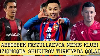 Tezkor: Abbosbek Fayzullaevga Germaniya Klubi Qiziqmoqda. Shukurov Turkiyada Qoladi. Transferlar.