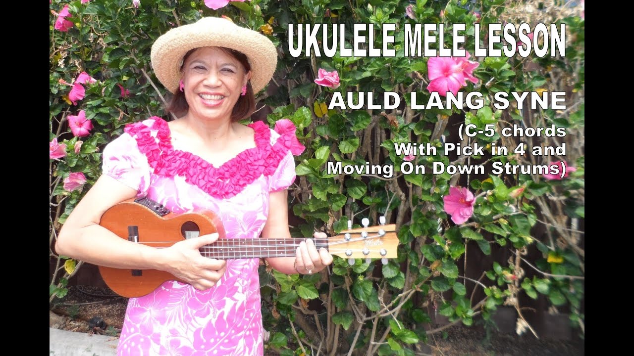 undtagelse aflivning Rejse Ukulele Mele Lesson | Auld Lang Syne | C-5 chords with Pick in 4 and Moving  on Down Strums (revised) - YouTube