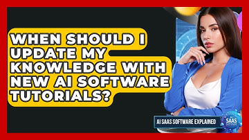 When Should I Update My Knowledge With New AI Software Tutorials? | AI SaaS Software Explained News