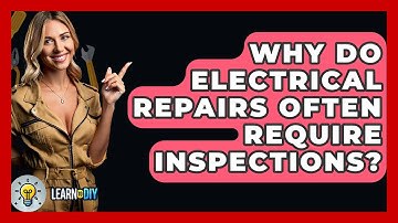 Why Do Electrical Repairs Often Require Inspections? - LearnToDIY360.com