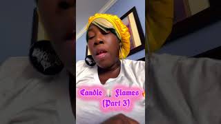 Candle 🕯️ Flame 🔥 (part 3)