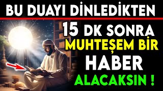 BU DUAYI DİNLEDİKTEN 15 DK SONRA MUHTEŞEM BİR HABER ALACAKSIN !