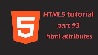 html 5 tutorial part #3 html attributes