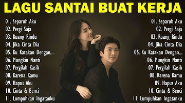 Lagu Enak Didengar Saat Santai Dan Kerja || Bagus Untuk Menaikan Mood Kerja Terbaru 2025