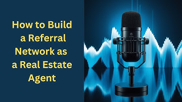 How to Build a Referral Network as a Real Estate Agent