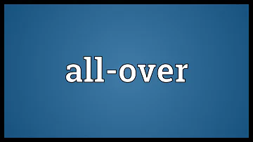 What does all over something mean?